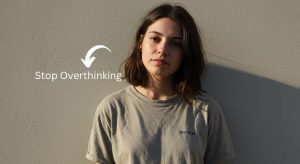 How to Stop Overthinking 10 Points to Overcome the Situation
